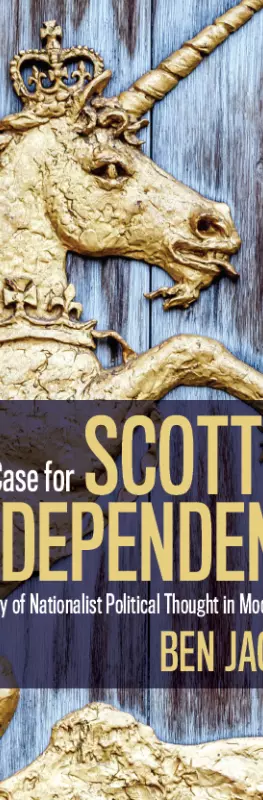 The Case for Scottish Independence: A History of Nationalist Political thought in Modern Scotland